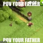 POV your father GIF Template