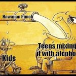 Poor Kids | Hawaiian Punch; Teens mixing it with alcohol; Kids | image tagged in fat guy drinking water,memes | made w/ Imgflip meme maker