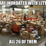 Day at the post office | WE ARE INUNDATED WITH LETTERS; ALL 26 OF THEM | image tagged in post office,memes | made w/ Imgflip meme maker