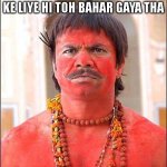 Rajpal yadav bhool bhulaiyaa | HOLI KE DIN BASS 2 MINUTE KE LIYE HI TOH BAHAR GAYA THA | image tagged in rajpal yadav bhool bhulaiyaa | made w/ Imgflip meme maker