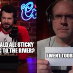 LWC Gerald Mistake | WHY IS GERALD ALL STICKY AFTER GOING TO THE RIVER? I WENT TOOBIN | image tagged in lwc gerald mistake | made w/ Imgflip meme maker