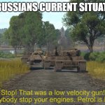 Petrol is blood! | THE RUSSIANS CURRENT SITUATION: | image tagged in petrol is blood,tanks,russia | made w/ Imgflip meme maker