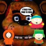 lol | I TOLD YOU FNAF IS REAL | image tagged in south park,fnaf | made w/ Imgflip meme maker