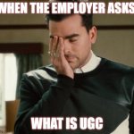 David Rose oh god | WHEN THE EMPLOYER ASKS; WHAT IS UGC | image tagged in david rose | made w/ Imgflip meme maker