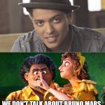 If it relates to the same name | WE DON'T TALK ABOUT BRUNO MARS. | image tagged in we don't talk about bruno,bruno mars,funny,memes,encanto | made w/ Imgflip meme maker