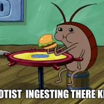 Spongebob Cockroach Eating | PROTIST  INGESTING THERE KIDS | image tagged in spongebob cockroach eating | made w/ Imgflip meme maker
