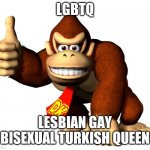 donkey butter | LGBTQ; LESBIAN GAY BISEXUAL TURKISH QUEEN | image tagged in donkey butter | made w/ Imgflip meme maker