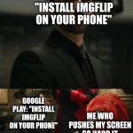 Seriously Google play go screw ok I don't have time for your shit | GOOGLE PLAY: "INSTALL IMGFLIP ON YOUR PHONE"; GOOGLE PLAY: "INSTALL IMGFLIP ON YOUR PHONE"; ME WHO PUSHES MY SCREEN SO HARD IT ALMOST BREAKS | image tagged in knuckles,memes,sonic 2,savage memes,google play,imgflip | made w/ Imgflip meme maker