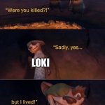 Loki never dies | MARVEL FANS; LOKI; LOKI | image tagged in sadly yes but i lived,loki,marvel,die,oh wow are you actually reading these tags | made w/ Imgflip meme maker