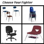 Choose your school chair | image tagged in choose your fighter,chair,school meme | made w/ Imgflip meme maker