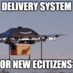 Drones over eUS | DELIVERY SYSTEM; FOR NEW ECITIZENS? | image tagged in amazon drone | made w/ Imgflip meme maker