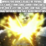 ( jojo ) You Fell for it Fool | WHEN YOU DIDN'T READ THE PRIVACY POLICY AND TERMS AND CONDITIONS BUT THE DEVS HID A LIFETIME SLAVE CONTRACT AND PERSONAL INFORMATION SALE AGREEMENT INSIDE IT | image tagged in jojo you fell for it fool | made w/ Imgflip meme maker