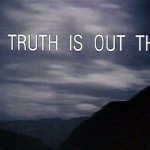 The X-Files the truth is out there Meme Generator - Imgflip