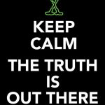 Keep calm The truth is out there