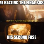 here we go again | ME BEATING THE FINAL BOSS; HIS SECOND FASE | image tagged in the batman trailer i got you scene,games,funny,batman | made w/ Imgflip meme maker