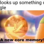 Your ads be like | Me: looks up something once
Google | image tagged in a new core memory,memes,funny,imgflip,google | made w/ Imgflip meme maker