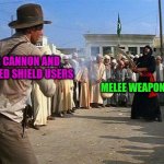 indiana jones brings a gun to a sword fight | JAR CANNON AND ONE EYED SHIELD USERS; MELEE WEAPON USERS | image tagged in indiana jones brings a gun to a sword fight | made w/ Imgflip meme maker