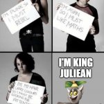 I am king julien so i must move it | I'M KING JULIEAN; SO I MUST MOVE IT MOVE IT | image tagged in im punk so i must rebel | made w/ Imgflip meme maker
