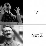 Another thing Hitler had prejudice against | Z; Not Z | image tagged in hitler hotline bling,nazi,puns,funny | made w/ Imgflip meme maker