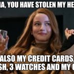 Anna Delvey Poor | ANNA, YOU HAVE STOLEN MY HEART; ALSO MY CREDIT CARDS, CASH, 3 WATCHES AND MY CAR | image tagged in anna delvey poor | made w/ Imgflip meme maker
