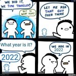 It's 2022 | What year is it? 2022; 2022 | image tagged in we did it we time traveled,memes,anti meme,funny | made w/ Imgflip meme maker