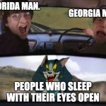 Clever | GEORGIA MAN; FLORIDA MAN. PEOPLE WHO SLEEP WITH THEIR EYES OPEN | image tagged in thomas chasing harry and ron | made w/ Imgflip meme maker