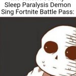 Wtf | Me When I See My Sleep Paralysis Demon Sing Fortnite Battle Pass: | image tagged in sans wtf | made w/ Imgflip meme maker