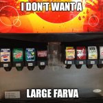 Soda fountain | I DON'T WANT A; LARGE FARVA | image tagged in soda fountain | made w/ Imgflip meme maker