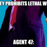 He will always find a way | *SECURITY PROHIBITS LETHAL WEAPONS*; AGENT 47: | image tagged in agent 47 muffin,funny,memes,hitman | made w/ Imgflip meme maker