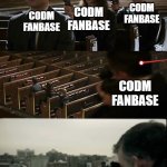Basically the COD community wether CODM is good or bad | CODM
FANBASE; CODM
FANBASE; CODM
FANBASE; CODM
FANBASE; CALL OF DUTY PRICEPOSTING | image tagged in assassination chain extended | made w/ Imgflip meme maker