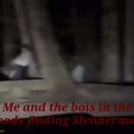 :D lezz goooo boissss | Me and the bois in the woods finding Slenderman: | image tagged in gifs,memes,damn | made w/ Imgflip video-to-gif maker