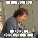 Kaitlin Bennett In Her 50's | NO GUN CONTROL! NO NO NO NO NO NO GUN CONTROL! | image tagged in no pomegranates,gun control | made w/ Imgflip meme maker