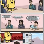 what next for nickelodeon | WHAT NEXT FOR NICK; SPONGEBOB SEASON 14; THE SQUIDWARD SHOW; CANCELLED ALL SHOWS AND SHUT DOWN NICK STUDIOS; NOPE | image tagged in wubbzy boardroom meeting suggestion,nickelodeon,squidward,spongebob,memes,shows | made w/ Imgflip meme maker