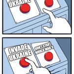 Two buttons, One pressed | DON'T START WORLD WAR 3; INVADE UKRAINE; DON'T START WORLD WAR 3; INVADE UKRAINE; PUTIN | image tagged in two buttons one pressed,putin | made w/ Imgflip meme maker