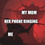 It’s dad | MY MOM; HER PHONE RINGING; ME | image tagged in master's blessing hd | made w/ Imgflip meme maker