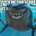 Fish are friends not food | WHEN WE FIND SCOOBY SNACKS ME AND THE BOYS PART 1 | image tagged in fish are friends not food | made w/ Imgflip meme maker