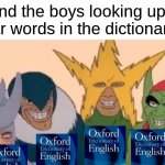 Me n' the bois | me and the boys looking up swear words in the dictionary | image tagged in memes,me and the boys | made w/ Imgflip meme maker