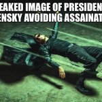 Neo Matrix Dodging Bullets | LEAKED IMAGE OF PRESIDENT ZELENSKY AVOIDING ASSAINATION | image tagged in neo matrix dodging bullets | made w/ Imgflip meme maker