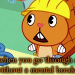 That feel | when you go through a day without a mental breakdown | image tagged in gifs,htf | made w/ Imgflip video-to-gif maker
