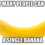 BANANA | HOW MANY PEOPLE CAN LIKE; A SINGLE BANANA | image tagged in banana | made w/ Imgflip meme maker