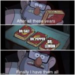 im tryna bring back gravity falls memes from the dead | DR. SALT DR. PEPPER DR. LEMON | image tagged in after all these years,dr pepper,oh wow are you actually reading these tags | made w/ Imgflip meme maker