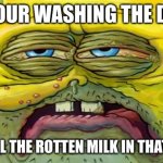 Gross | POV YOUR WASHING THE DISHES; YOU SMELL THE ROTTEN MILK IN THAT ONE CUP | image tagged in grossed out spongebob | made w/ Imgflip meme maker