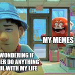 bruh | MY MEMES; ME WONDERING IF I'LL EVER DO ANYTHING USEFUL WITH MY LIFE | image tagged in turning red - awooga,turning red,life,memes,growing up,boredom | made w/ Imgflip meme maker