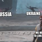 Zanny Cal Inquisitor Battle | UKRAINE; RUSSIA; ME WANTING TO LIVE IN PEACE | image tagged in zanny cal inquisitor battle | made w/ Imgflip meme maker