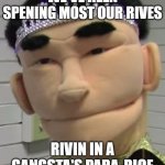 Jackie Chu singing be like: | WE'VE REEN SPENING MOST OUR RIVES; RIVIN IN A GANGSTA'S PARA-RICE | image tagged in jackie chu,memes,funny memes | made w/ Imgflip meme maker