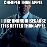 We are not the same | YOU LIKE ANDROID BECAUSE IT IS CHEAPER THAN APPLE. I LIKE ANDROID BECAUSE IT IS BETTER THAN APPLE. WE ARE NOT THE SAME | image tagged in we are not the same | made w/ Imgflip meme maker