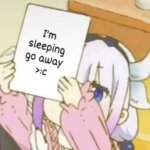 I’m sleeping go away