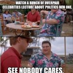 See? Nobody cares | LOOK IT THE OSCARS AWARD SEASON. WATCH A BUNCH OF OVERPAID CELEBRITIES LECTURE ABOUT POLITICS WIN ONE. SEE NOBODY CARES. | image tagged in see nobody cares | made w/ Imgflip meme maker