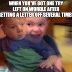 but seriously | WHEN YOU'VE GOT ONE TRY LEFT ON WORDLE AFTER GETTING A LETTER OFF SEVERAL TIMES | image tagged in angry inside,wordle,funny,gifs | made w/ Imgflip meme maker