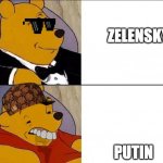 Winnie the Pooh Meme | ZELENSKY; PUTIN | image tagged in winnie the pooh meme | made w/ Imgflip meme maker